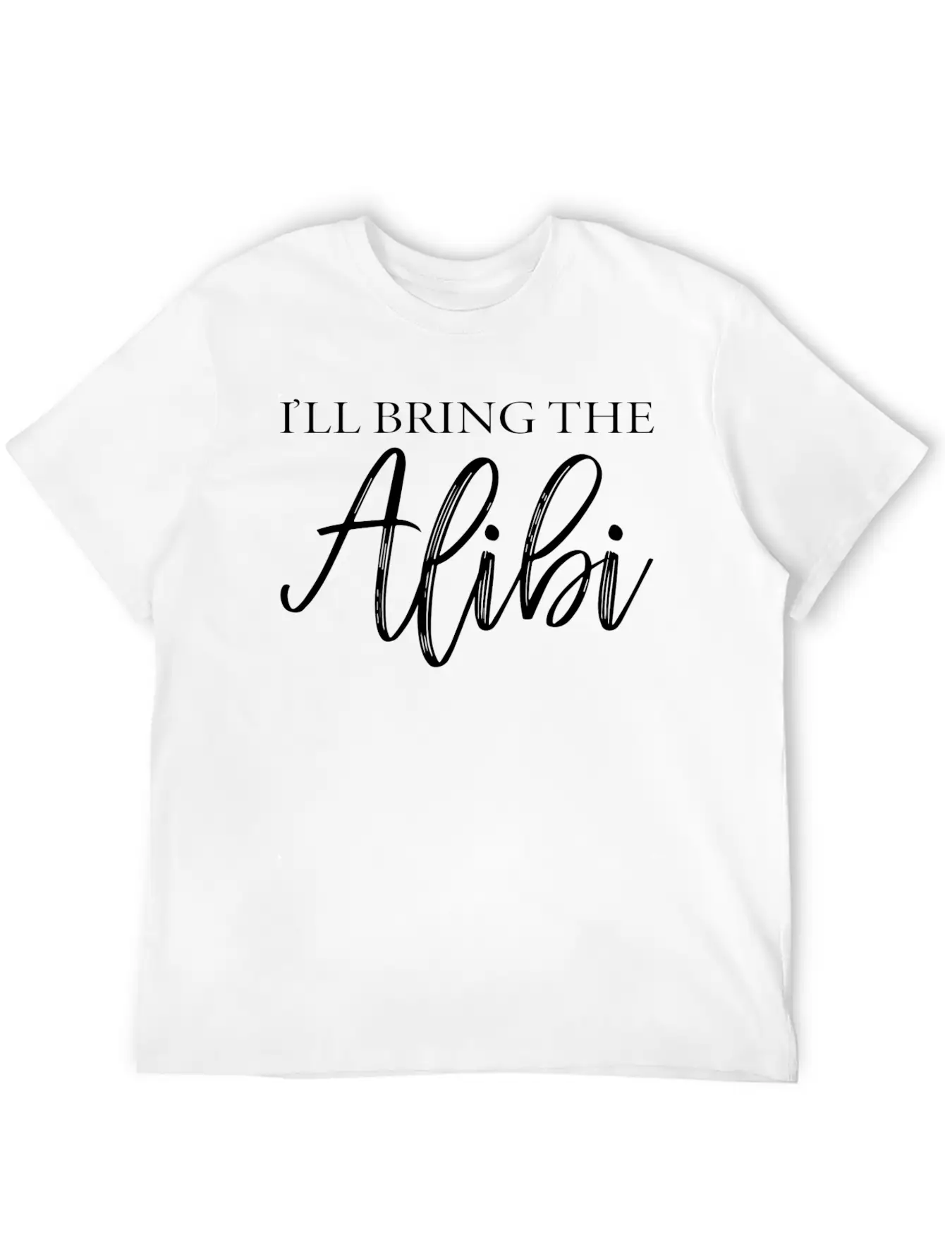 I'LL BRING THE ALIBI T-SHIRT Unisex Casual T-Shirt – Clean Design For Daily Comfort