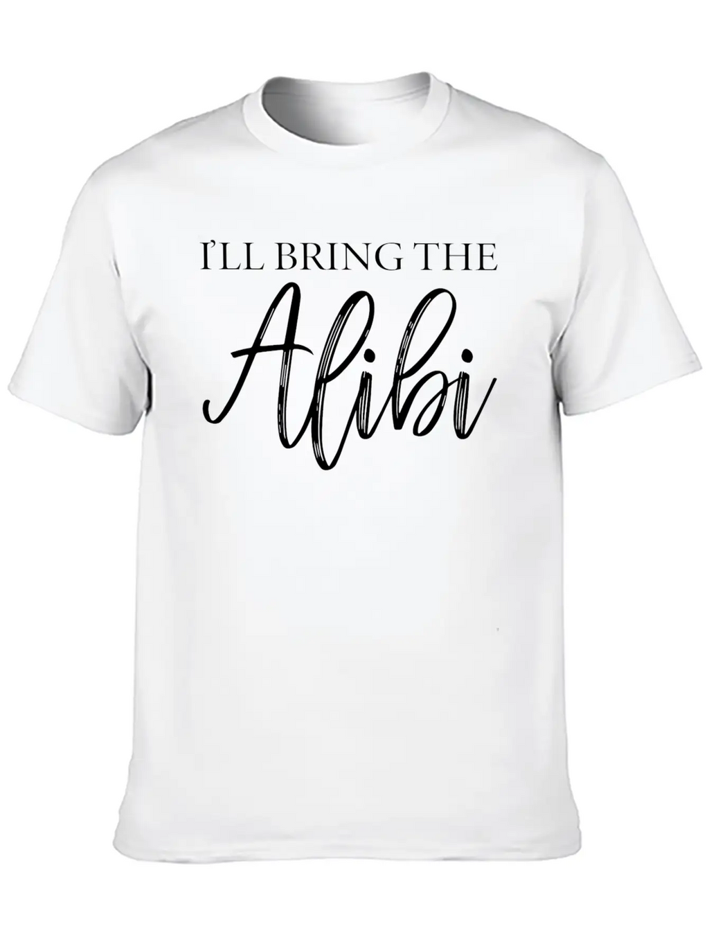 I'LL BRING THE ALIBI T-SHIRT Unisex Casual T-Shirt – Clean Design For Daily Comfort