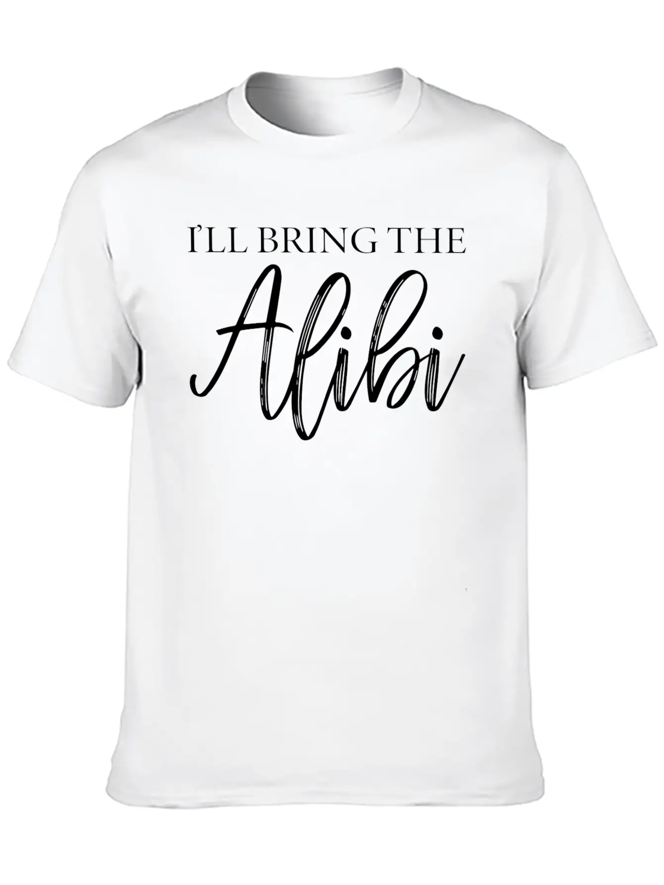 I'LL BRING THE ALIBI T-SHIRT Unisex Casual T-Shirt – Clean Design For Daily Comfort