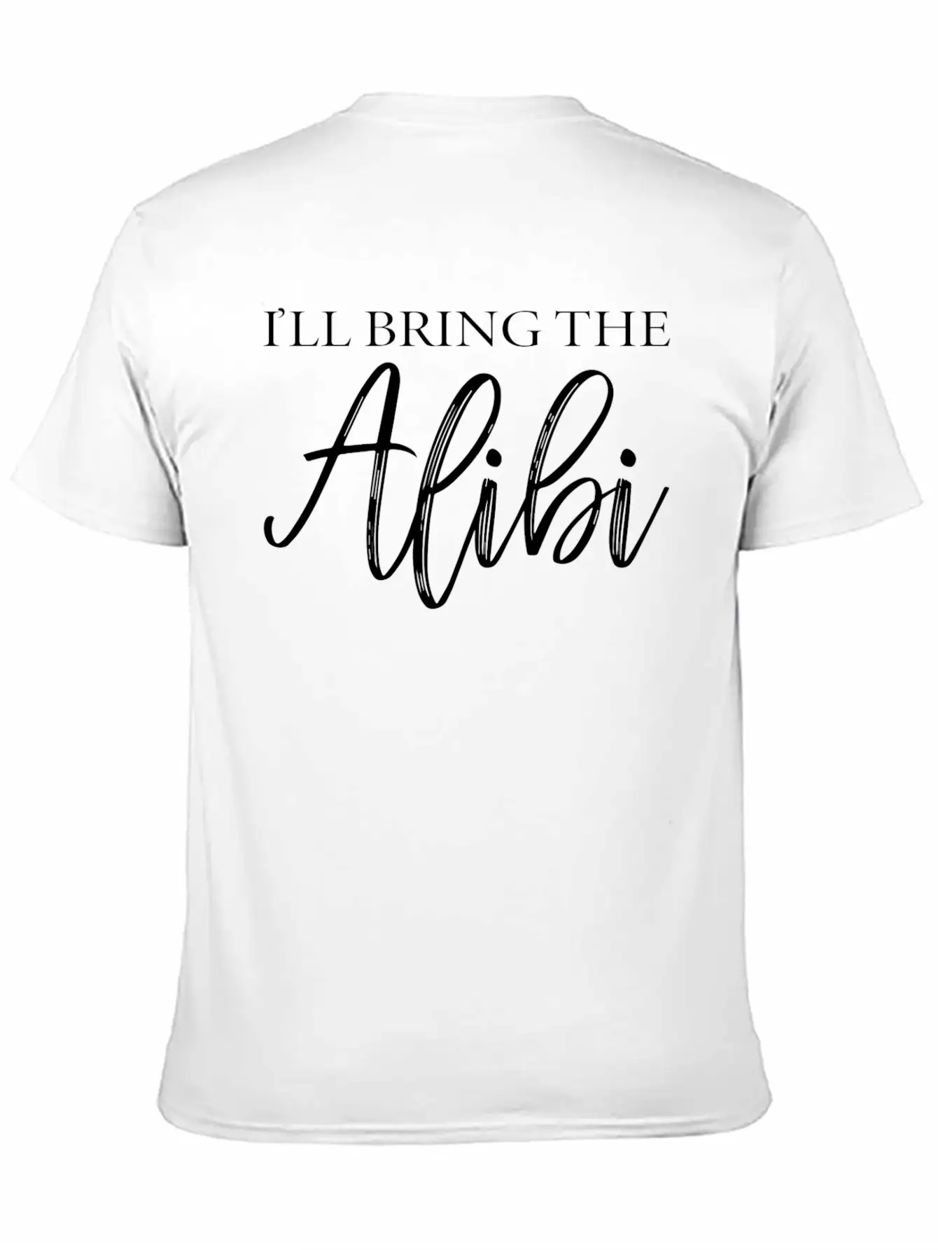 I'LL BRING THE ALIBI T-SHIRT Unisex Casual T-Shirt – Clean Design For Daily Comfort
