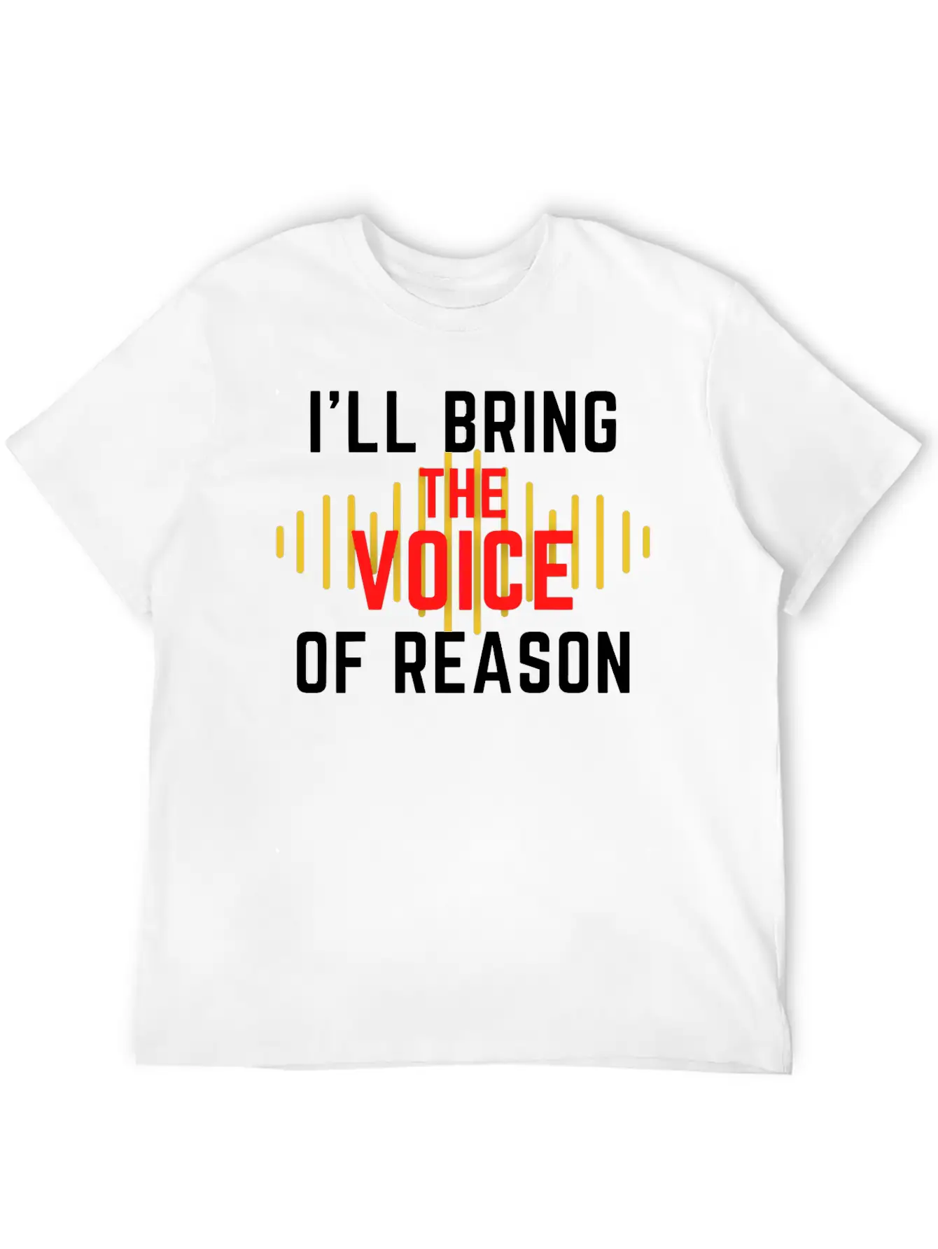 I'll Bring The Voice Of Reason Funny Design Casual Graphic T-Shirt – Simple And Comfortable Daily Wear