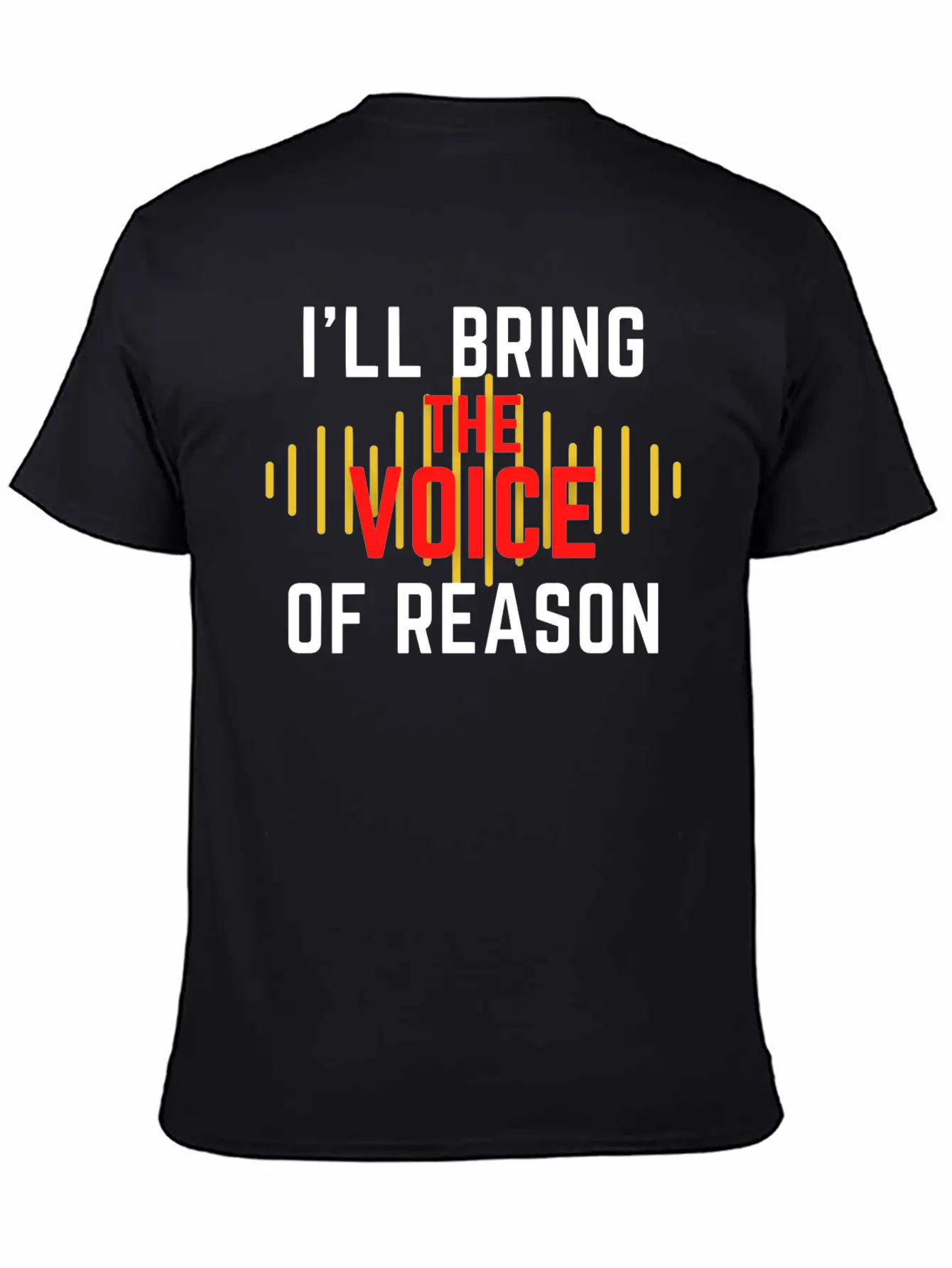 I'll Bring The Voice Of Reason Funny Design Casual Graphic T-Shirt – Simple And Comfortable Daily Wear