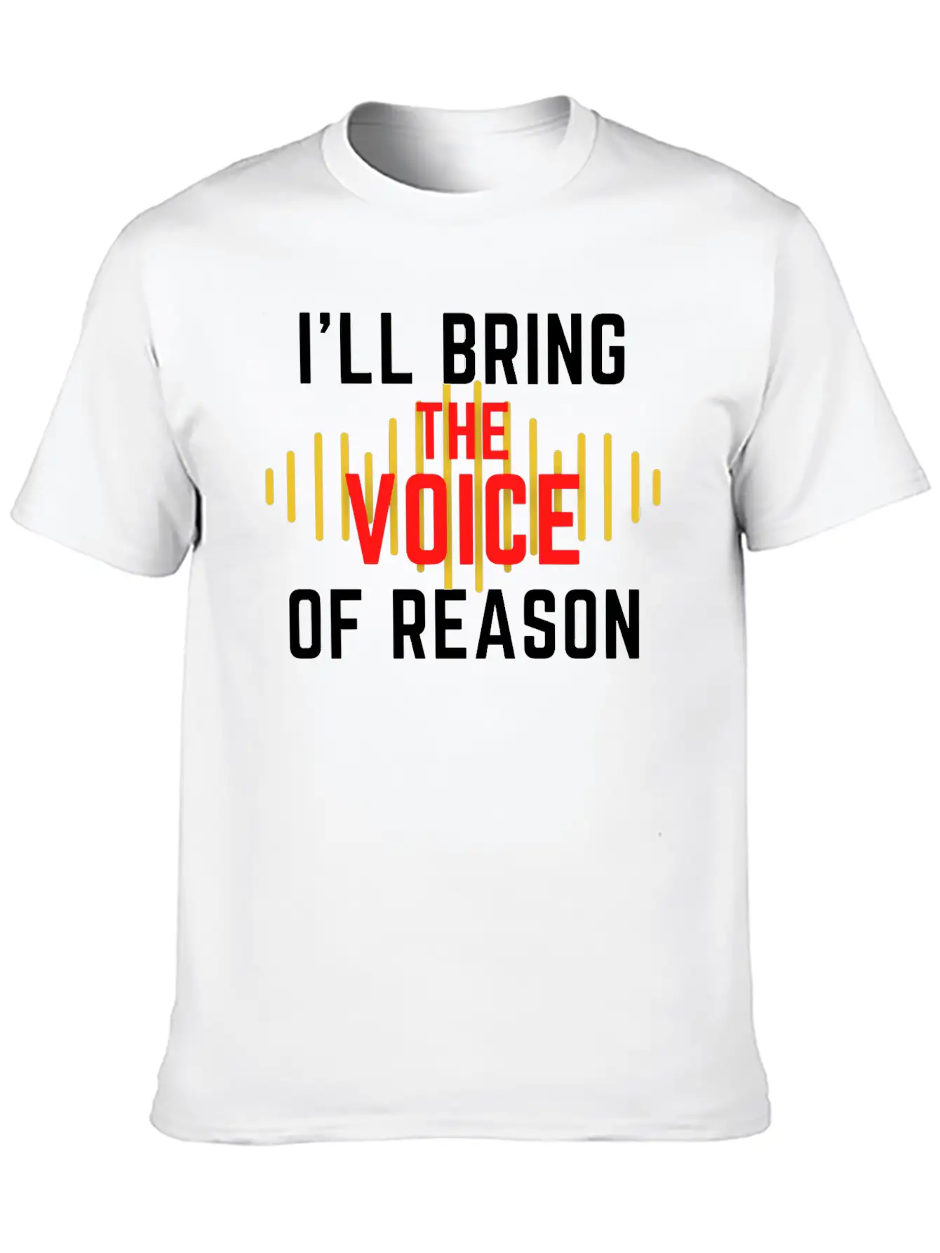 I'll Bring The Voice Of Reason Funny Design Casual Graphic T-Shirt – Simple And Comfortable Daily Wear