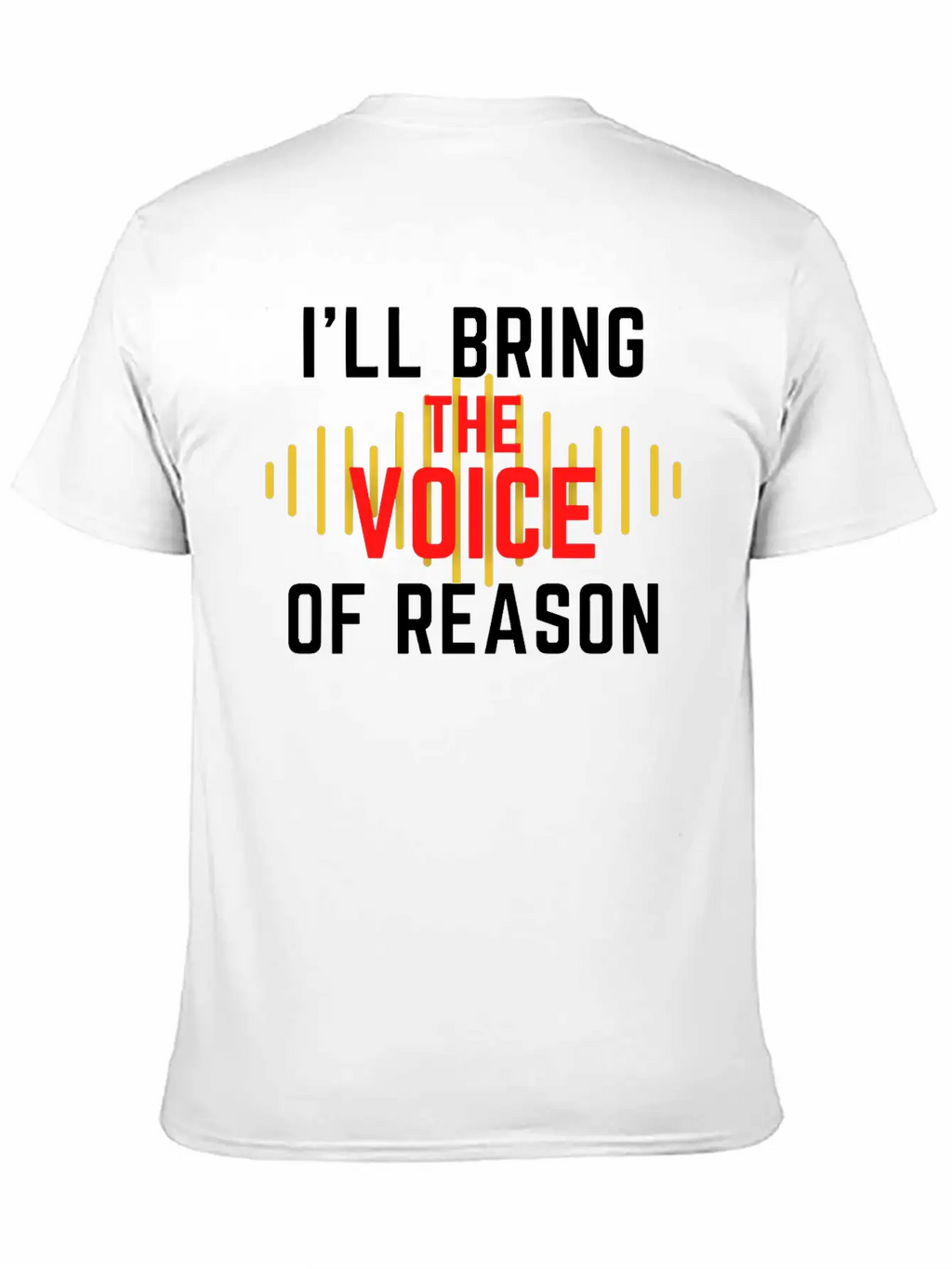 I'll Bring The Voice Of Reason Funny Design Casual Graphic T-Shirt – Simple And Comfortable Daily Wear