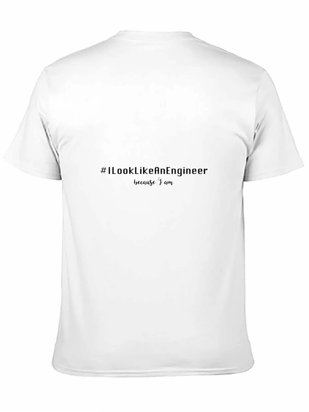 #ILookLikeAnEngineer Because I Am Stylish Everyday T-Shirt – Unisex Basic Cotton Tee