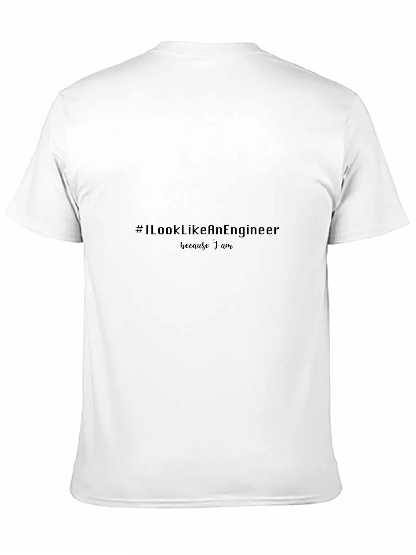 #ILookLikeAnEngineer Because I Am Stylish Everyday T-Shirt – Unisex Basic Cotton Tee