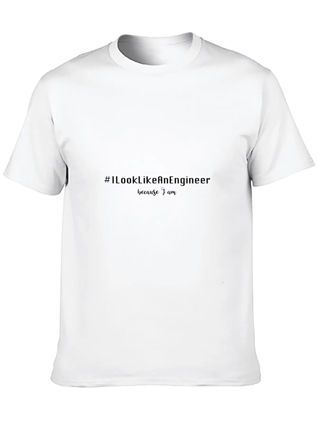 #ILookLikeAnEngineer Because I Am Stylish Everyday T-Shirt – Unisex Basic Cotton Tee