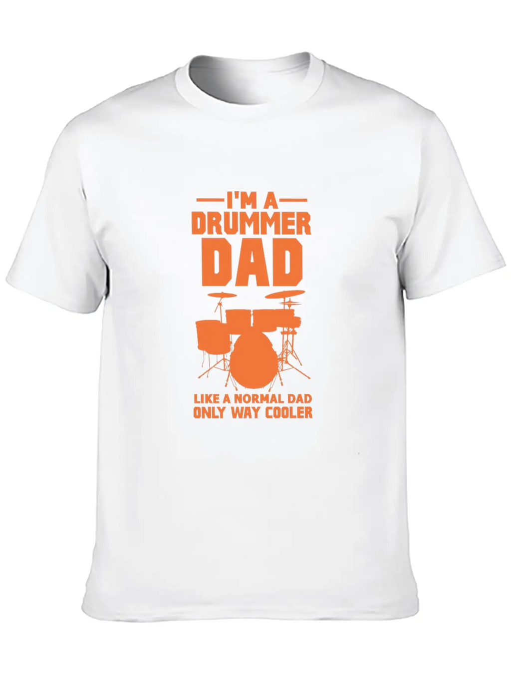 Im A Drummer Dad Like A Normal Dad Only Way Cooler Stylish Everyday T-Shirt – Unisex Basic Cotton Tee
