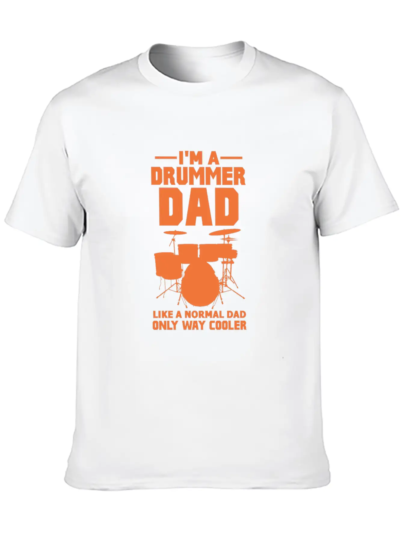 Im A Drummer Dad Like A Normal Dad Only Way Cooler Stylish Everyday T-Shirt – Unisex Basic Cotton Tee
