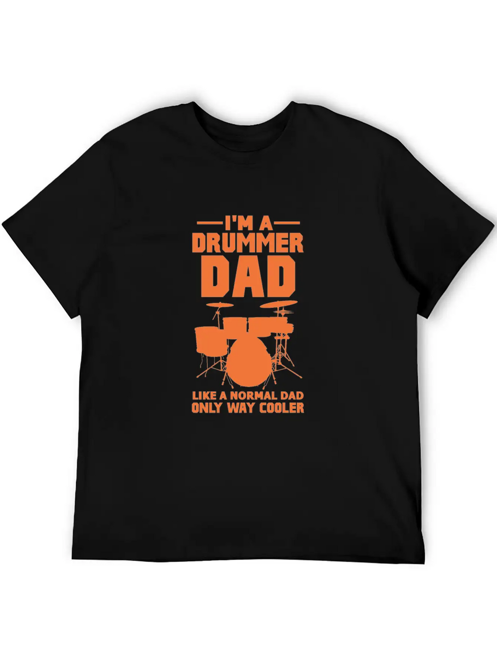 Im A Drummer Dad Like A Normal Dad Only Way Cooler Stylish Everyday T-Shirt – Unisex Basic Cotton Tee