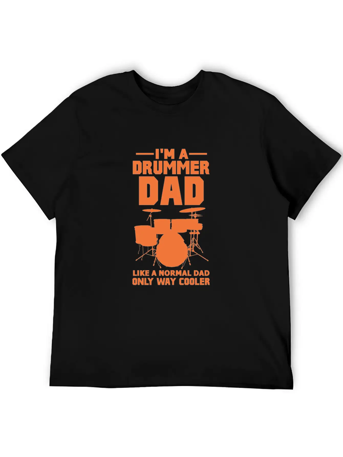 Im A Drummer Dad Like A Normal Dad Only Way Cooler Stylish Everyday T-Shirt – Unisex Basic Cotton Tee