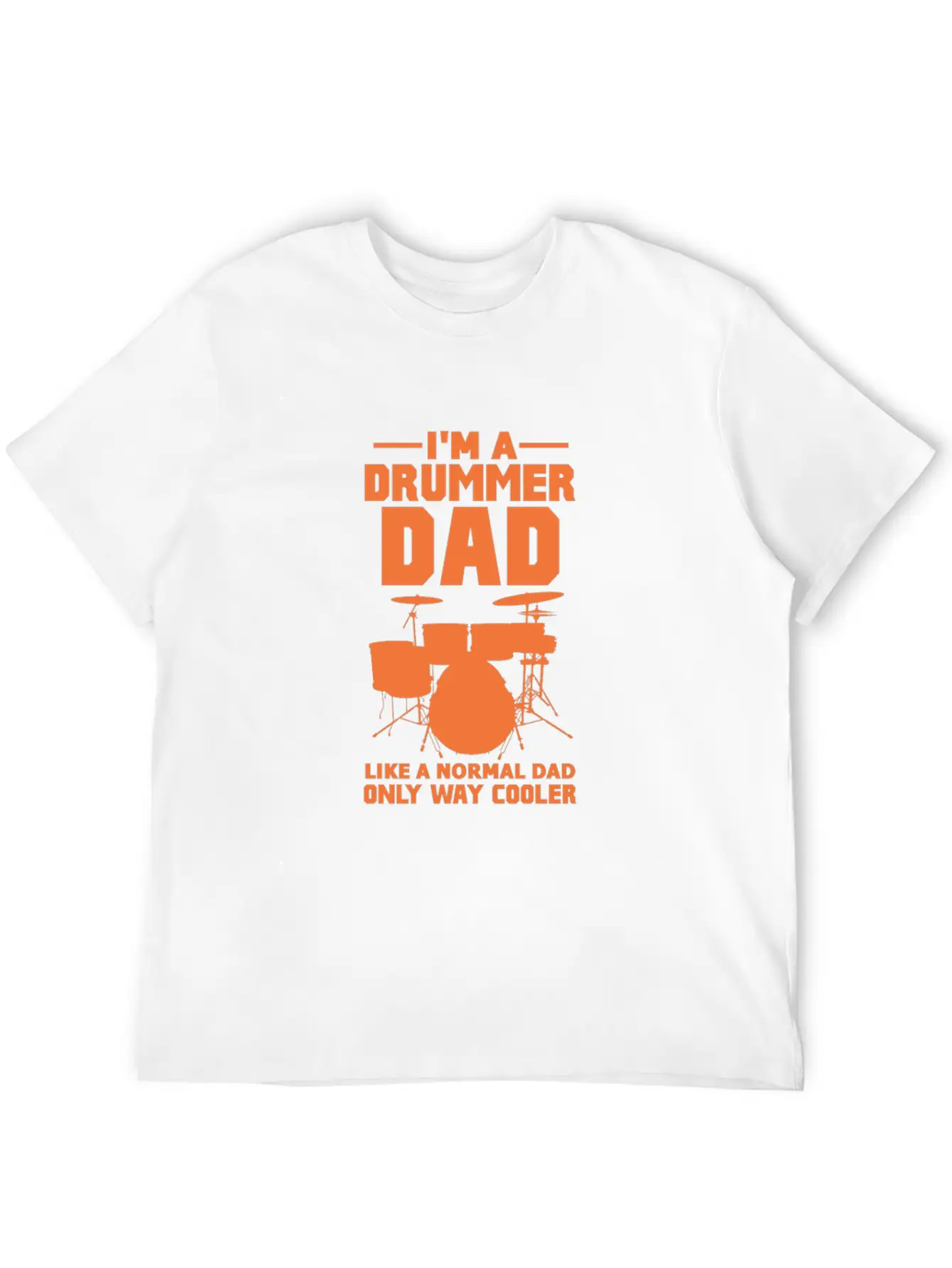 Im A Drummer Dad Like A Normal Dad Only Way Cooler Stylish Everyday T-Shirt – Unisex Basic Cotton Tee