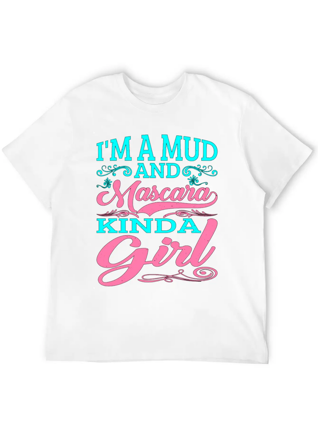 I'm A Mud And Mascara Kinda Girl 2 Casual Graphic T-Shirt – Simple And Comfortable Daily Wear