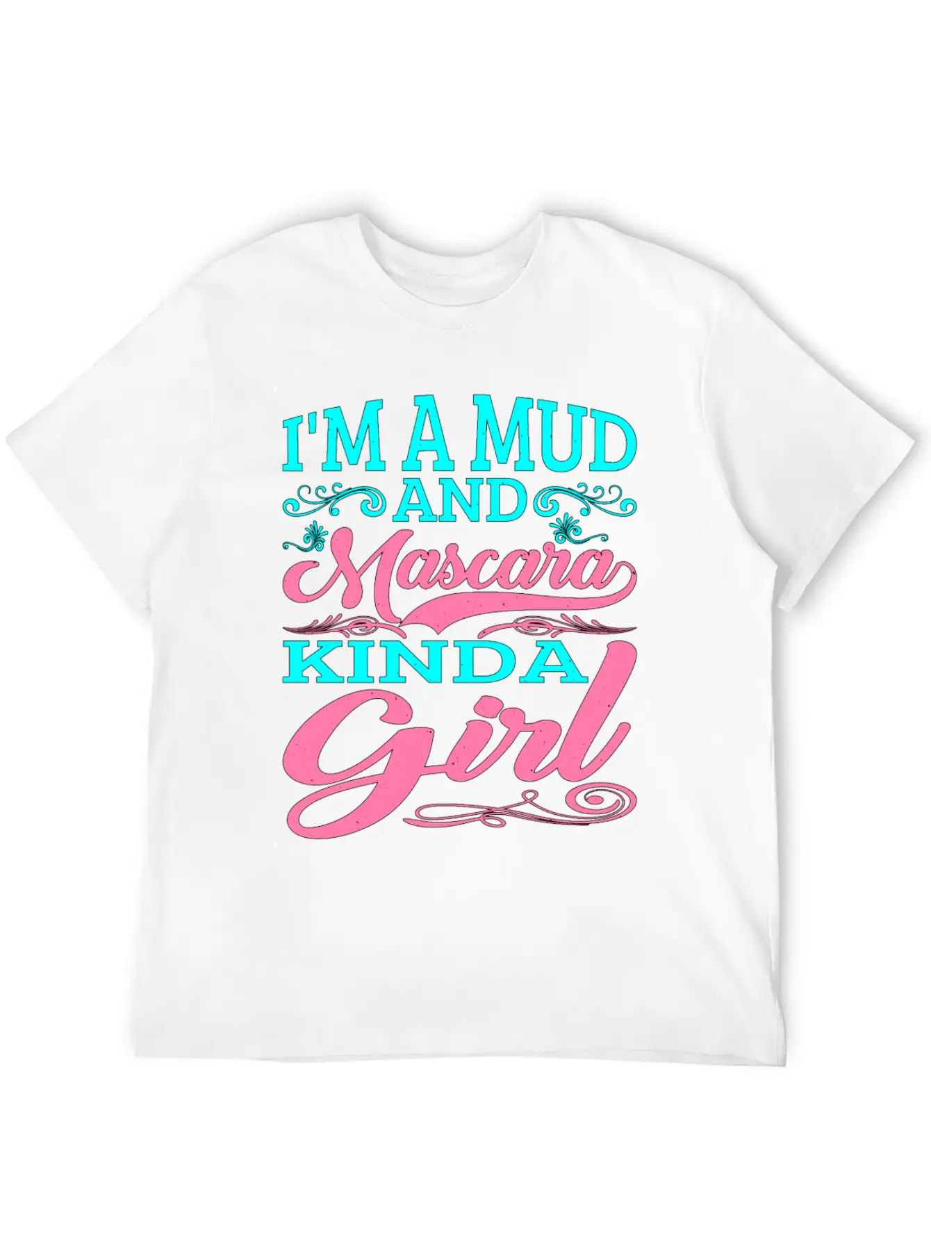 I'm A Mud And Mascara Kinda Girl 2 Casual Graphic T-Shirt – Simple And Comfortable Daily Wear