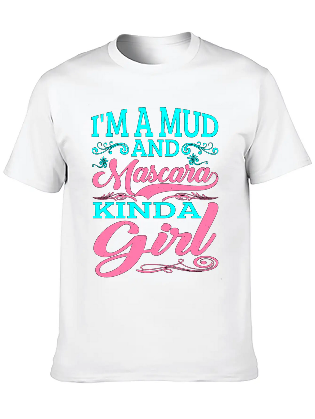 I'm A Mud And Mascara Kinda Girl 2 Casual Graphic T-Shirt – Simple And Comfortable Daily Wear