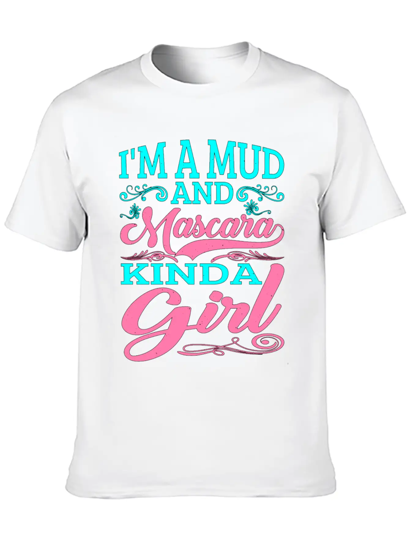 I'm A Mud And Mascara Kinda Girl 2 Casual Graphic T-Shirt – Simple And Comfortable Daily Wear