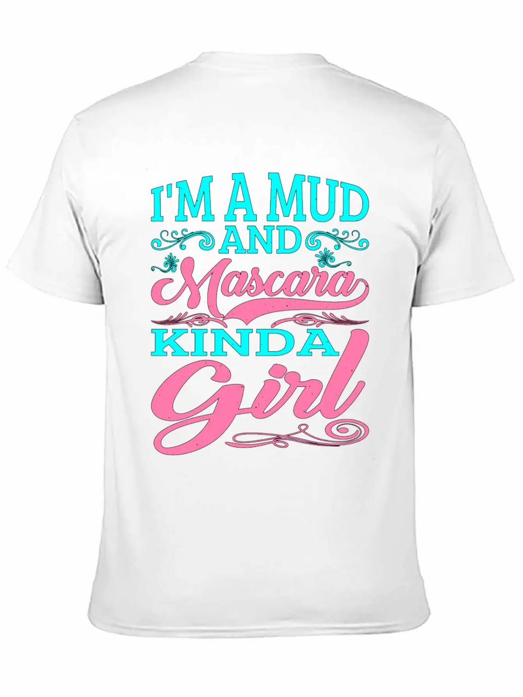 I'm A Mud And Mascara Kinda Girl 2 Casual Graphic T-Shirt – Simple And Comfortable Daily Wear