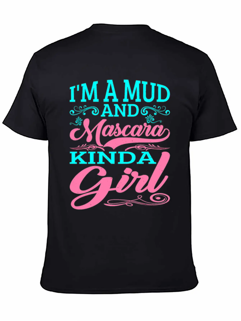 I'm A Mud And Mascara Kinda Girl 2 Casual Graphic T-Shirt – Simple And Comfortable Daily Wear