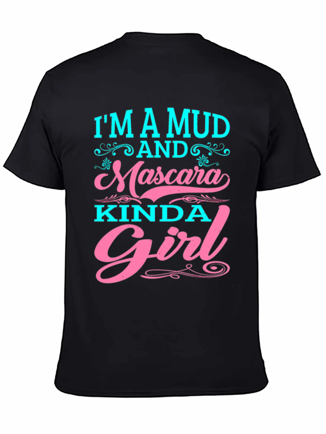 I'm A Mud And Mascara Kinda Girl 2 Casual Graphic T-Shirt – Simple And Comfortable Daily Wear