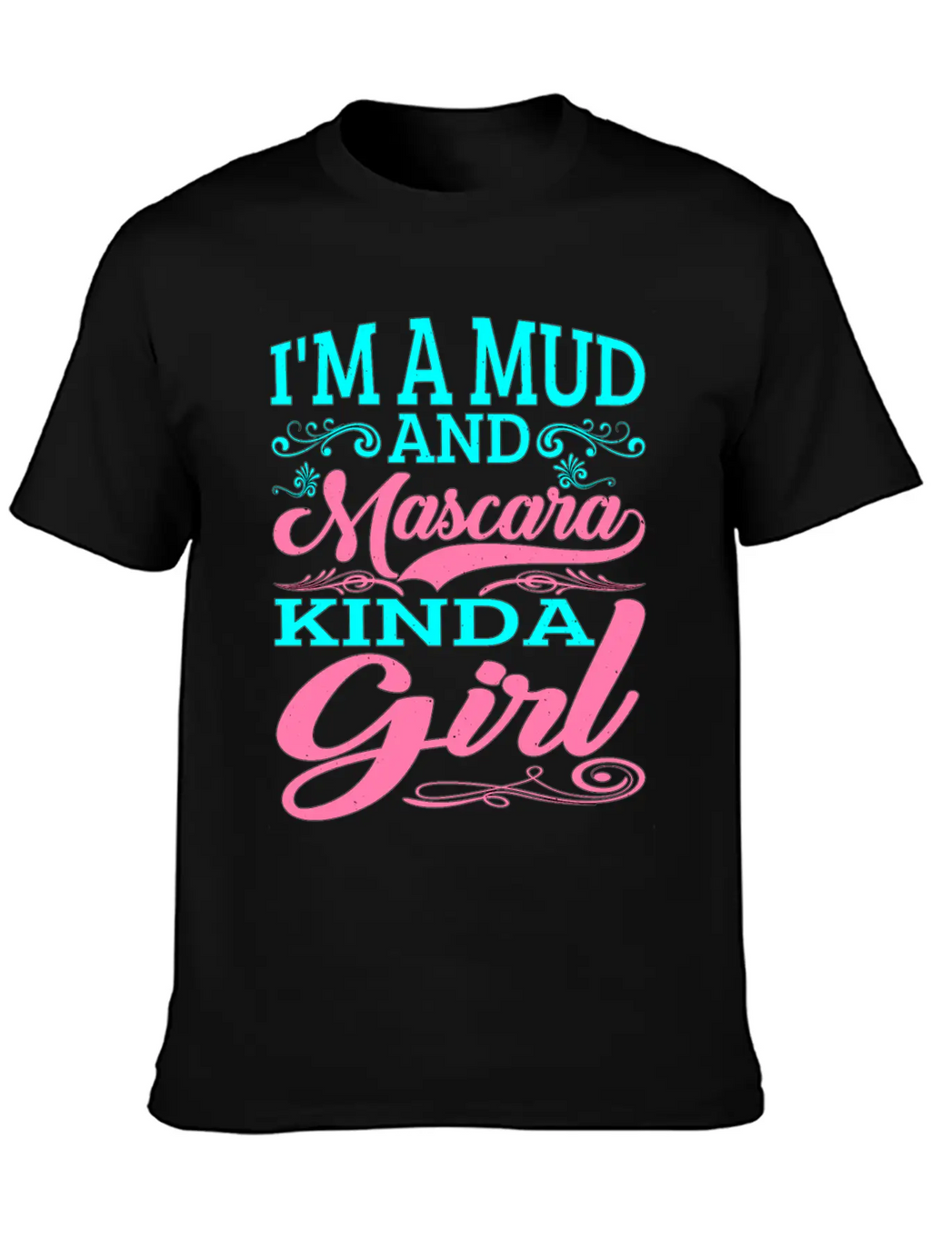 I'm A Mud And Mascara Kinda Girl 2 Casual Graphic T-Shirt – Simple And Comfortable Daily Wear