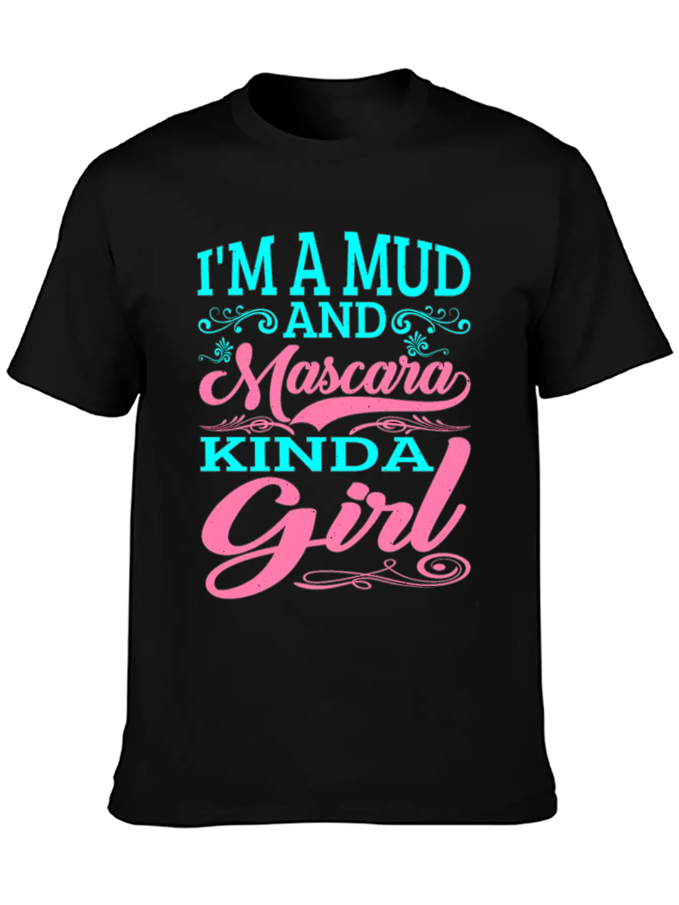I'm A Mud And Mascara Kinda Girl 2 Casual Graphic T-Shirt – Simple And Comfortable Daily Wear