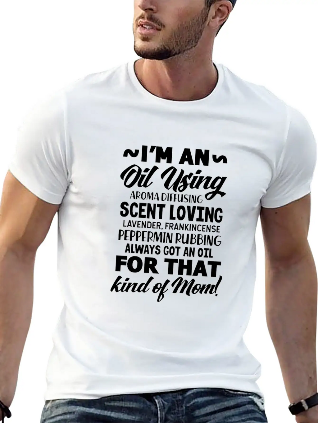 I'm An Oil Using Kind Of Mom Unisex Short Sleeve Soft Cotton T-Shirt – Casual Everyday Wear