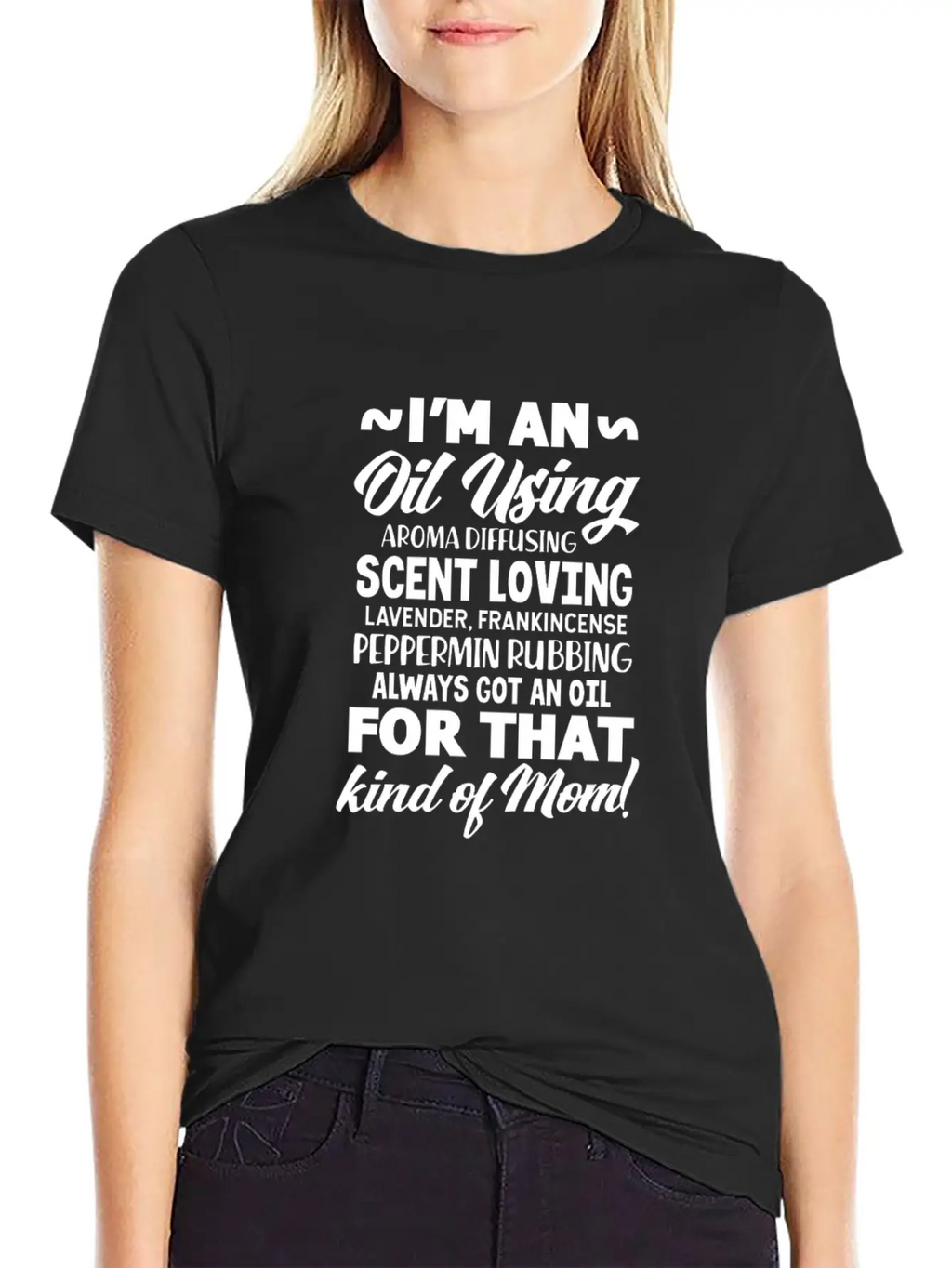 I'm An Oil Using Kind Of Mom Unisex Short Sleeve Soft Cotton T-Shirt – Casual Everyday Wear