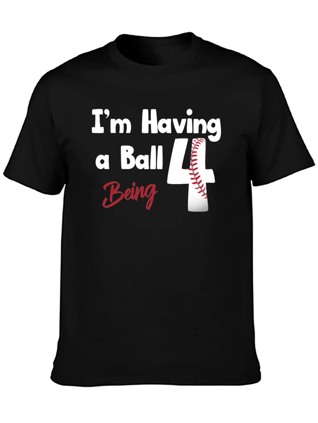 Im Having A Ball Being 4 Baseball Fourth Birthday Casual Graphic T-Shirt – Simple And Comfortable Daily Wear