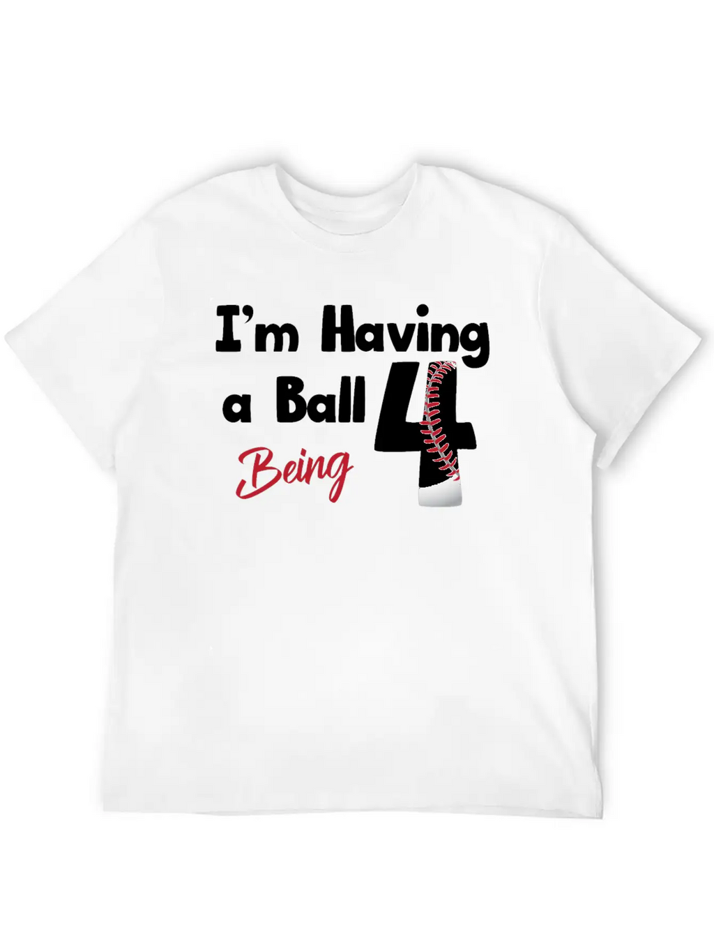 Im Having A Ball Being 4 Baseball Fourth Birthday Casual Graphic T-Shirt – Simple And Comfortable Daily Wear