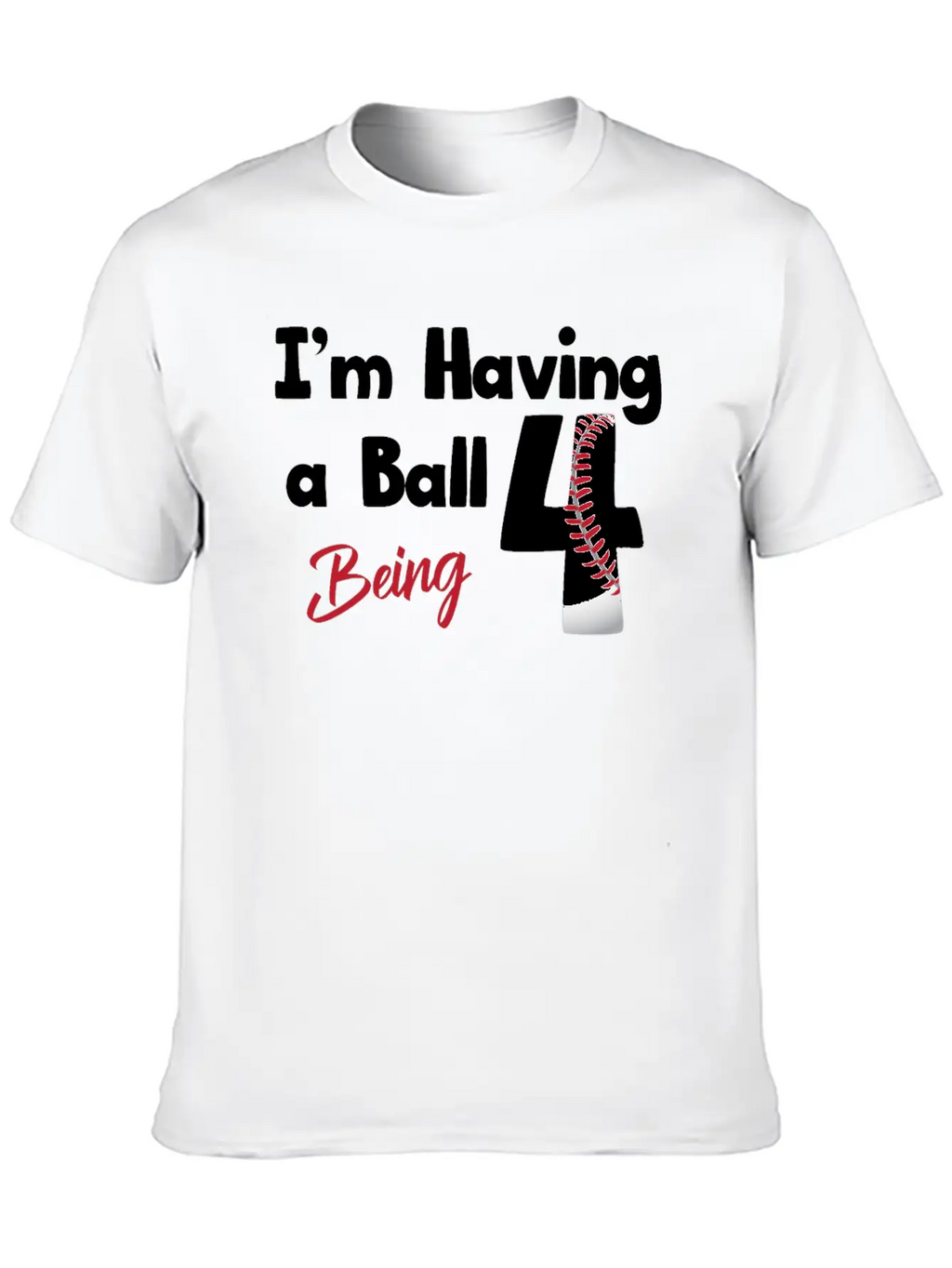 Im Having A Ball Being 4 Baseball Fourth Birthday Casual Graphic T-Shirt – Simple And Comfortable Daily Wear