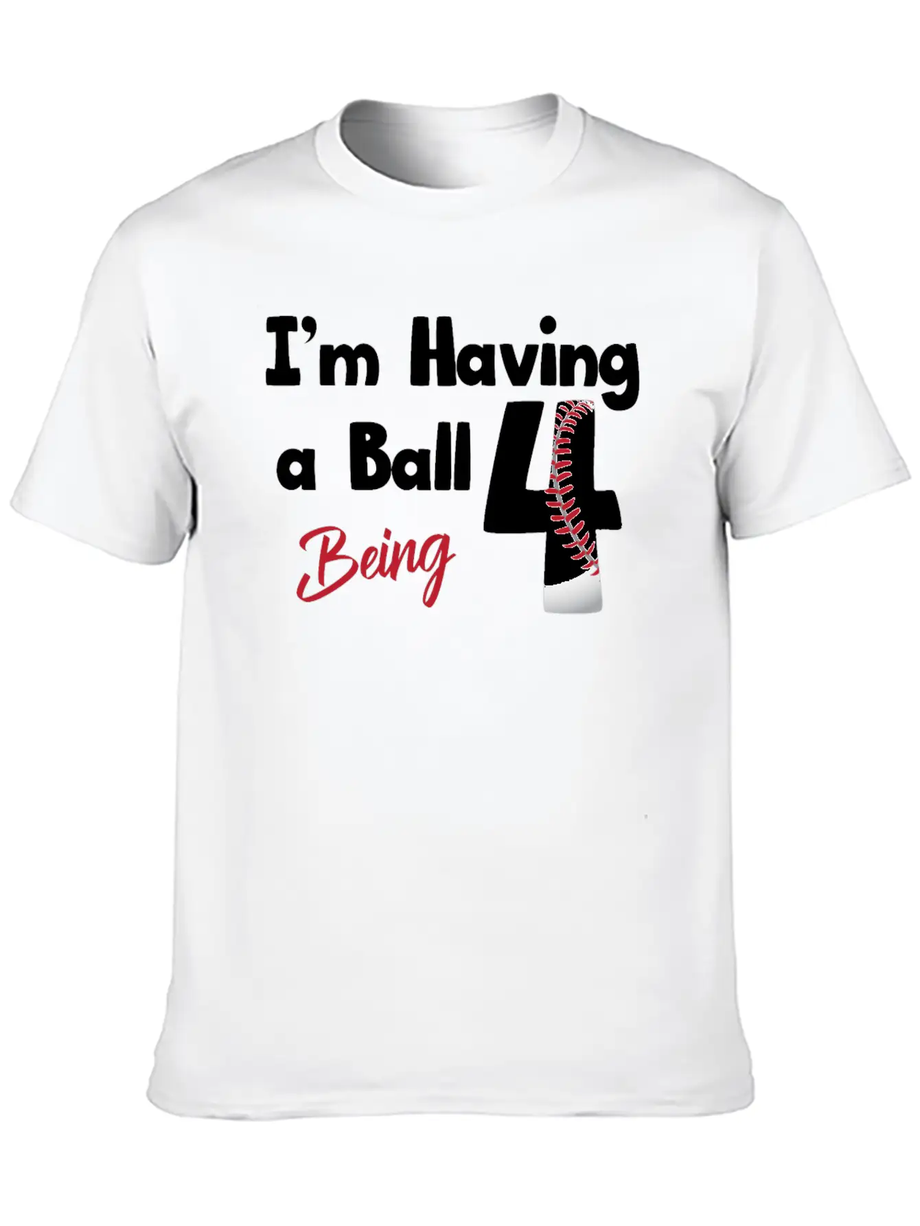 Im Having A Ball Being 4 Baseball Fourth Birthday Casual Graphic T-Shirt – Simple And Comfortable Daily Wear