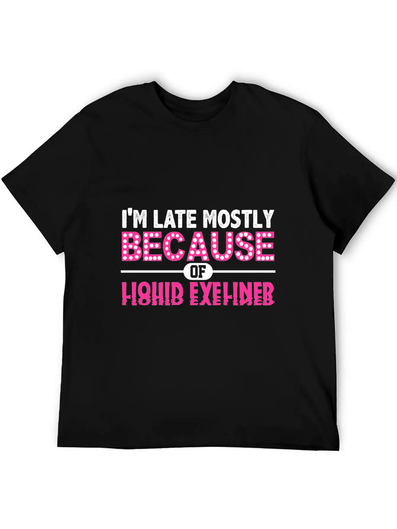 Im Late Because Of Liquid Eyeliner Make Up T Shirt Breathable Soft Cotton T-Shirt – Timeless Casual Look