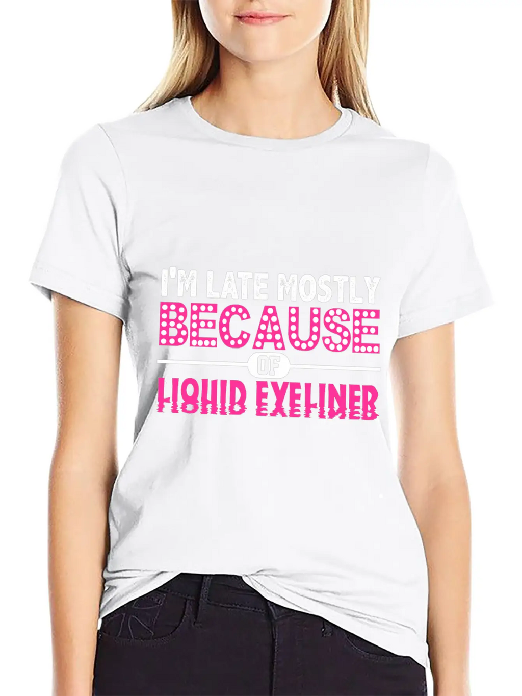 Im Late Because Of Liquid Eyeliner Make Up T Shirt Breathable Soft Cotton T-Shirt – Timeless Casual Look