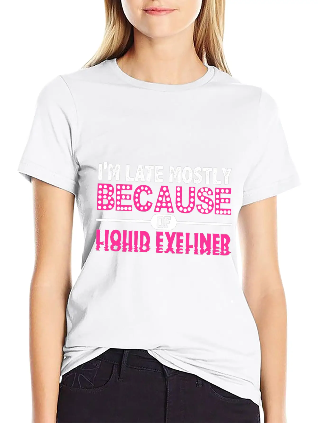 Im Late Because Of Liquid Eyeliner Make Up T Shirt Breathable Soft Cotton T-Shirt – Timeless Casual Look