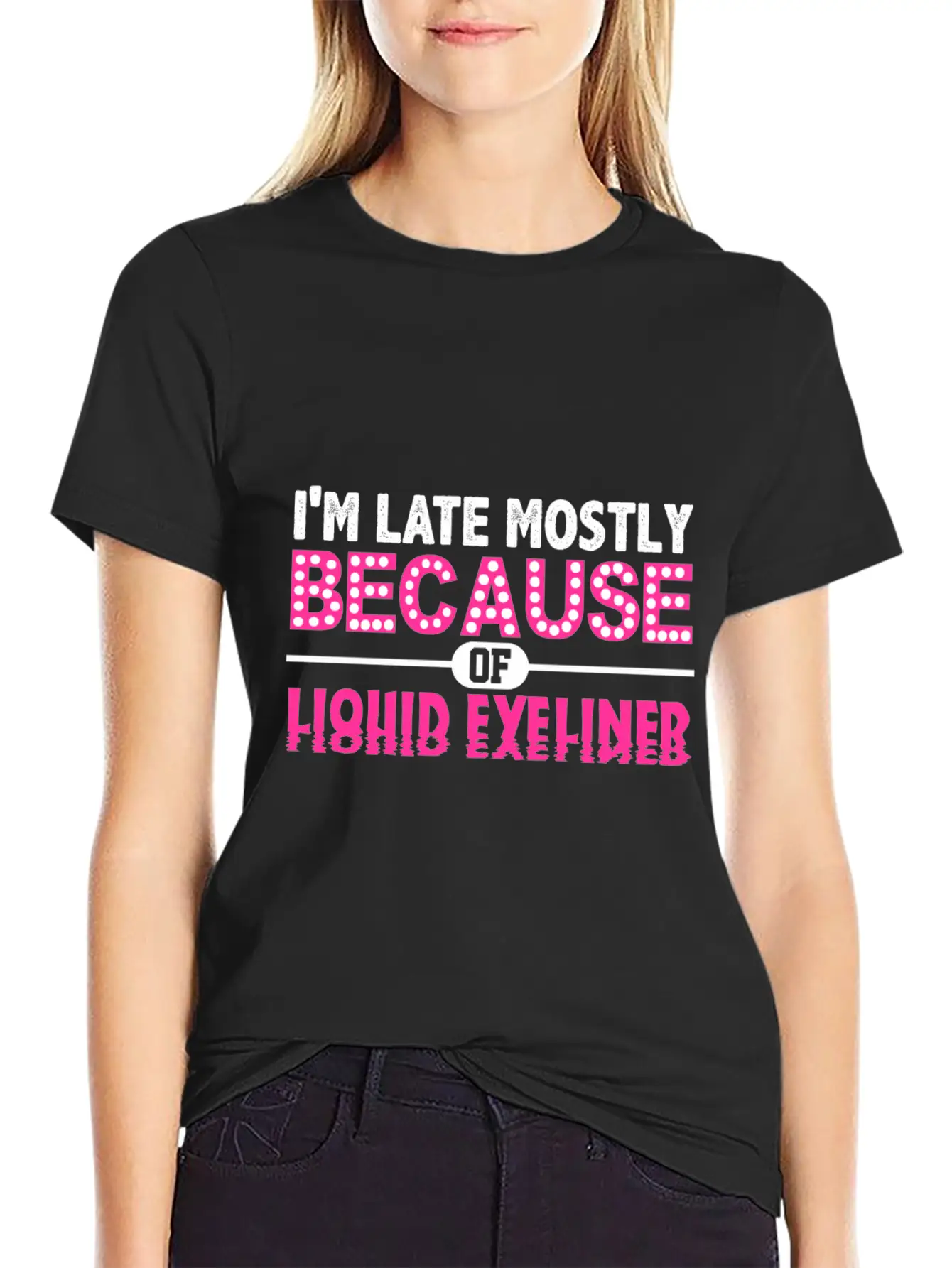 Im Late Because Of Liquid Eyeliner Make Up T Shirt Breathable Soft Cotton T-Shirt – Timeless Casual Look