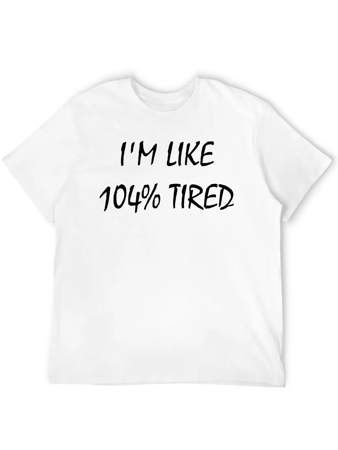 I'M Like 104% Tired Unisex Casual T-Shirt – Clean Design For Daily Comfort