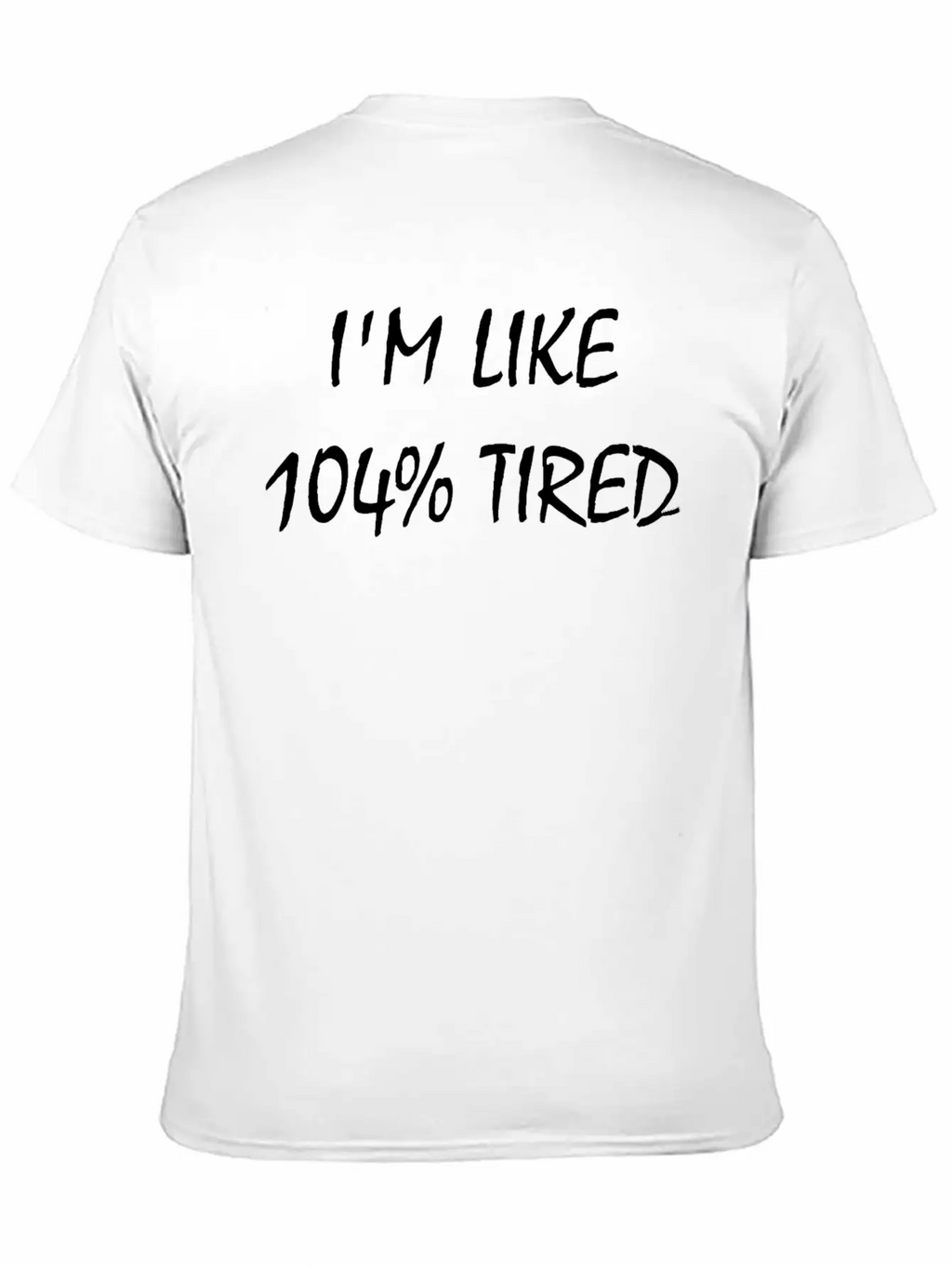 I'M Like 104% Tired Unisex Casual T-Shirt – Clean Design For Daily Comfort