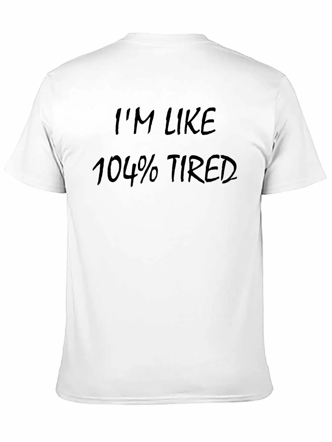 I'M Like 104% Tired Unisex Casual T-Shirt – Clean Design For Daily Comfort