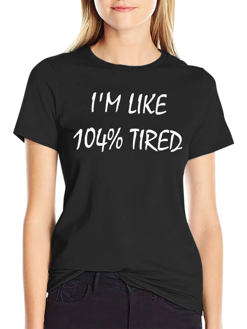 I'M Like 104% Tired Unisex Casual T-Shirt – Clean Design For Daily Comfort