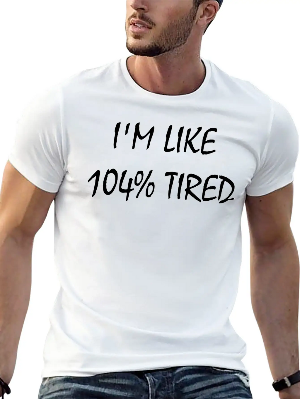 I'M Like 104% Tired Unisex Casual T-Shirt – Clean Design For Daily Comfort