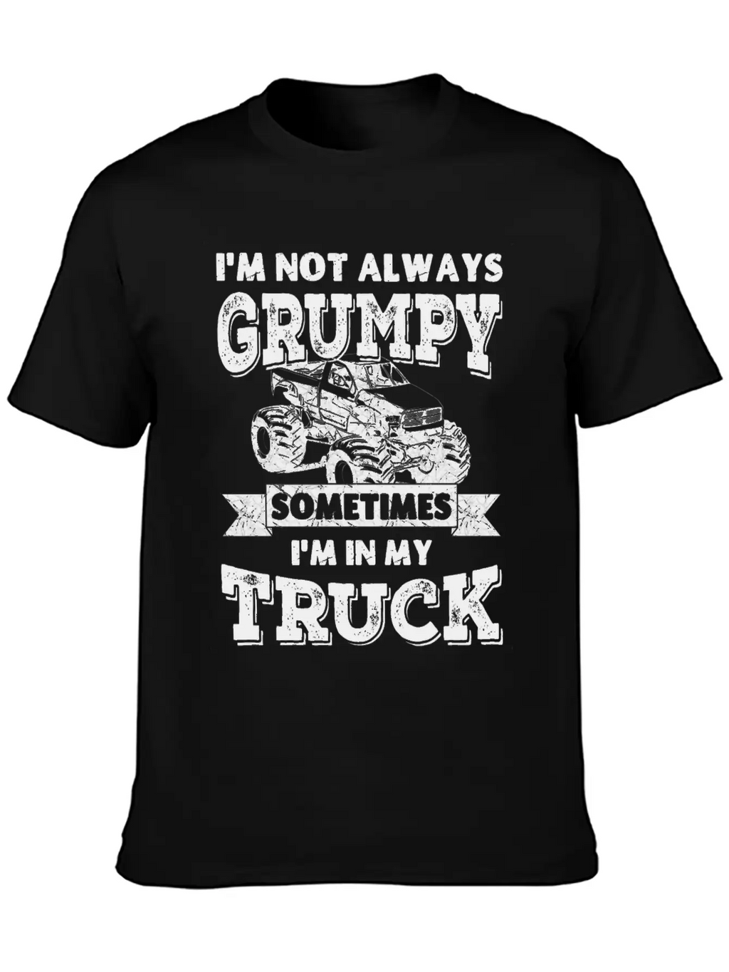 I'm Not Always Grumpy, Sometimes I'm In My Truck Breathable Soft Cotton T-Shirt – Timeless Casual Look