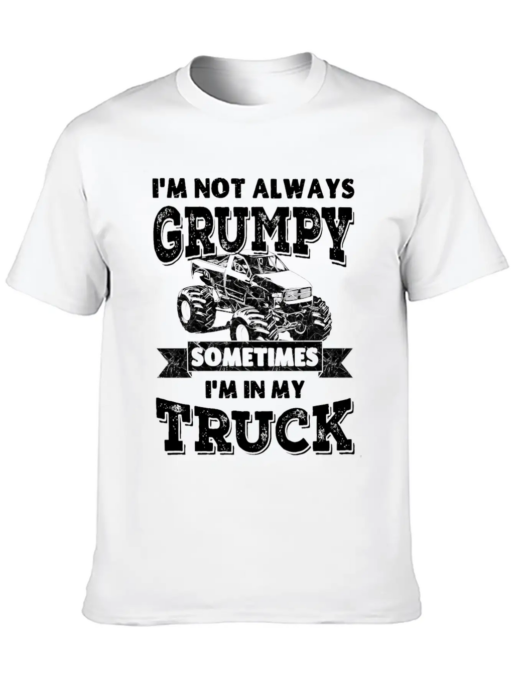 I'm Not Always Grumpy, Sometimes I'm In My Truck Breathable Soft Cotton T-Shirt – Timeless Casual Look