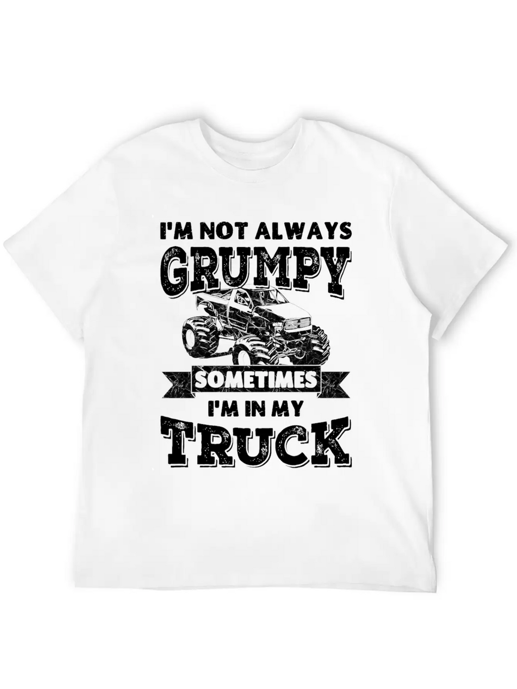 I'm Not Always Grumpy, Sometimes I'm In My Truck Breathable Soft Cotton T-Shirt – Timeless Casual Look