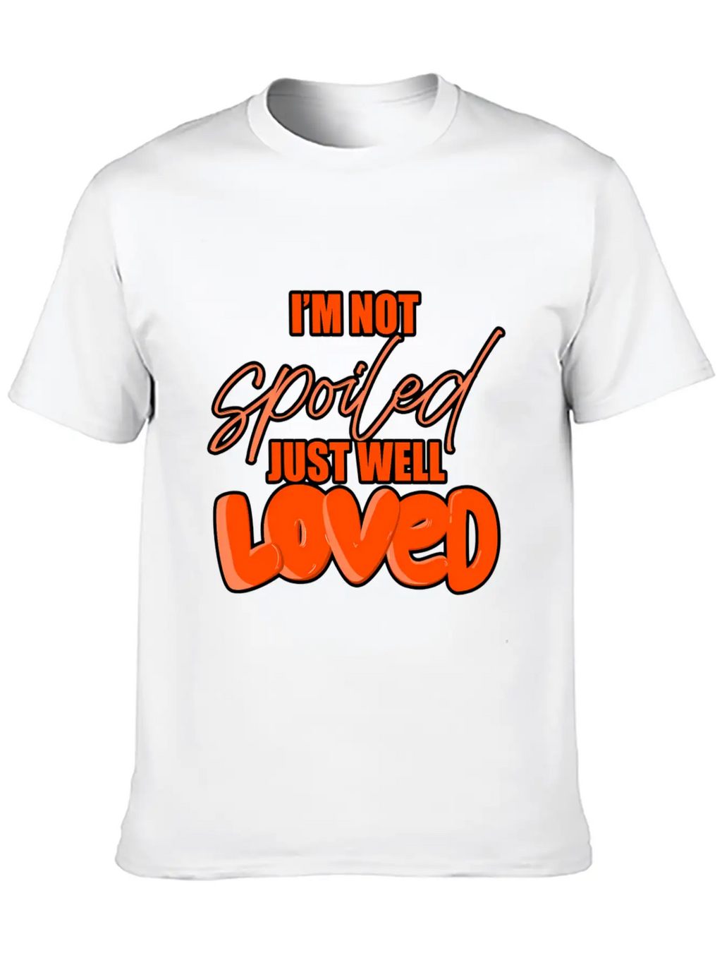 I'M Not Spoiled Just Well Casual Graphic T-Shirt – Simple And Comfortable Daily Wear