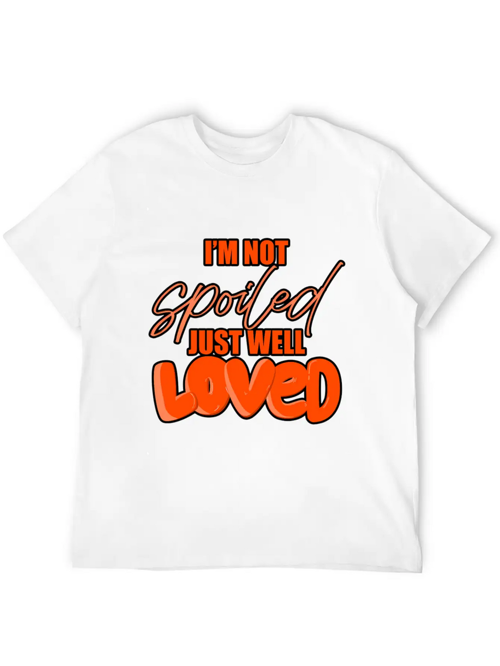 I'M Not Spoiled Just Well Casual Graphic T-Shirt – Simple And Comfortable Daily Wear
