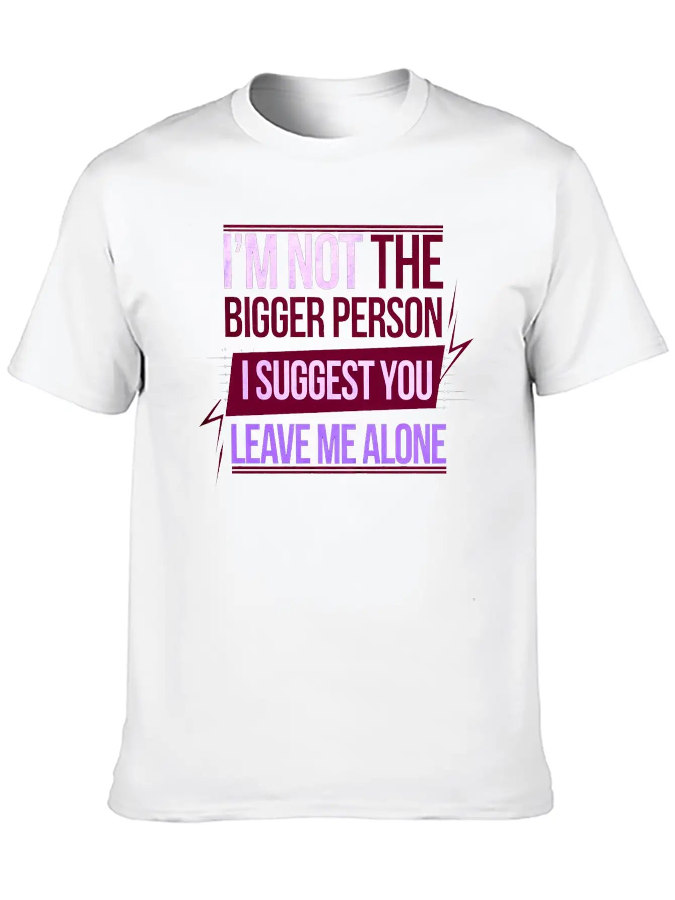 I'm Not The Bigger Person Leave Me Alone 8 Casual Graphic T-Shirt – Simple And Comfortable Daily Wear