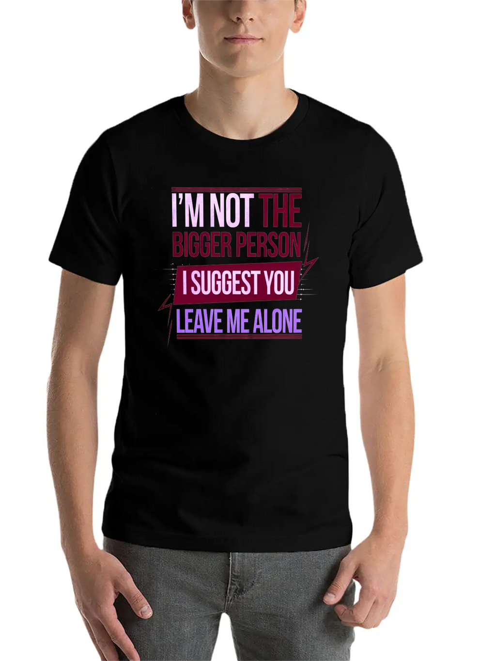 I'm Not The Bigger Person Leave Me Alone 8 Casual Graphic T-Shirt – Simple And Comfortable Daily Wear