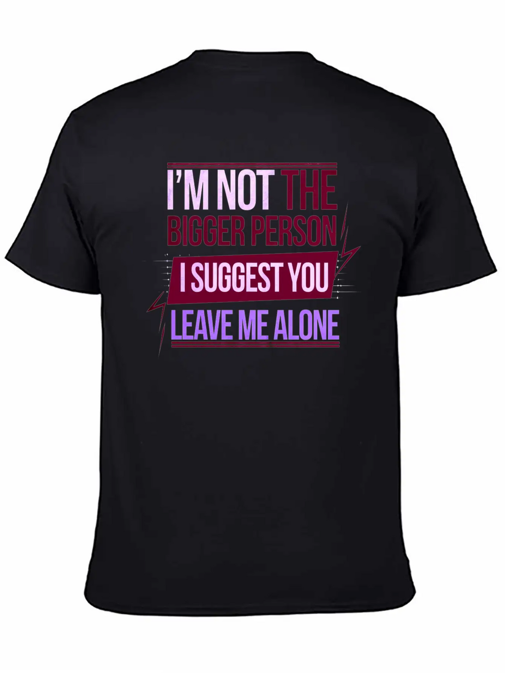 I'm Not The Bigger Person Leave Me Alone 8 Casual Graphic T-Shirt – Simple And Comfortable Daily Wear