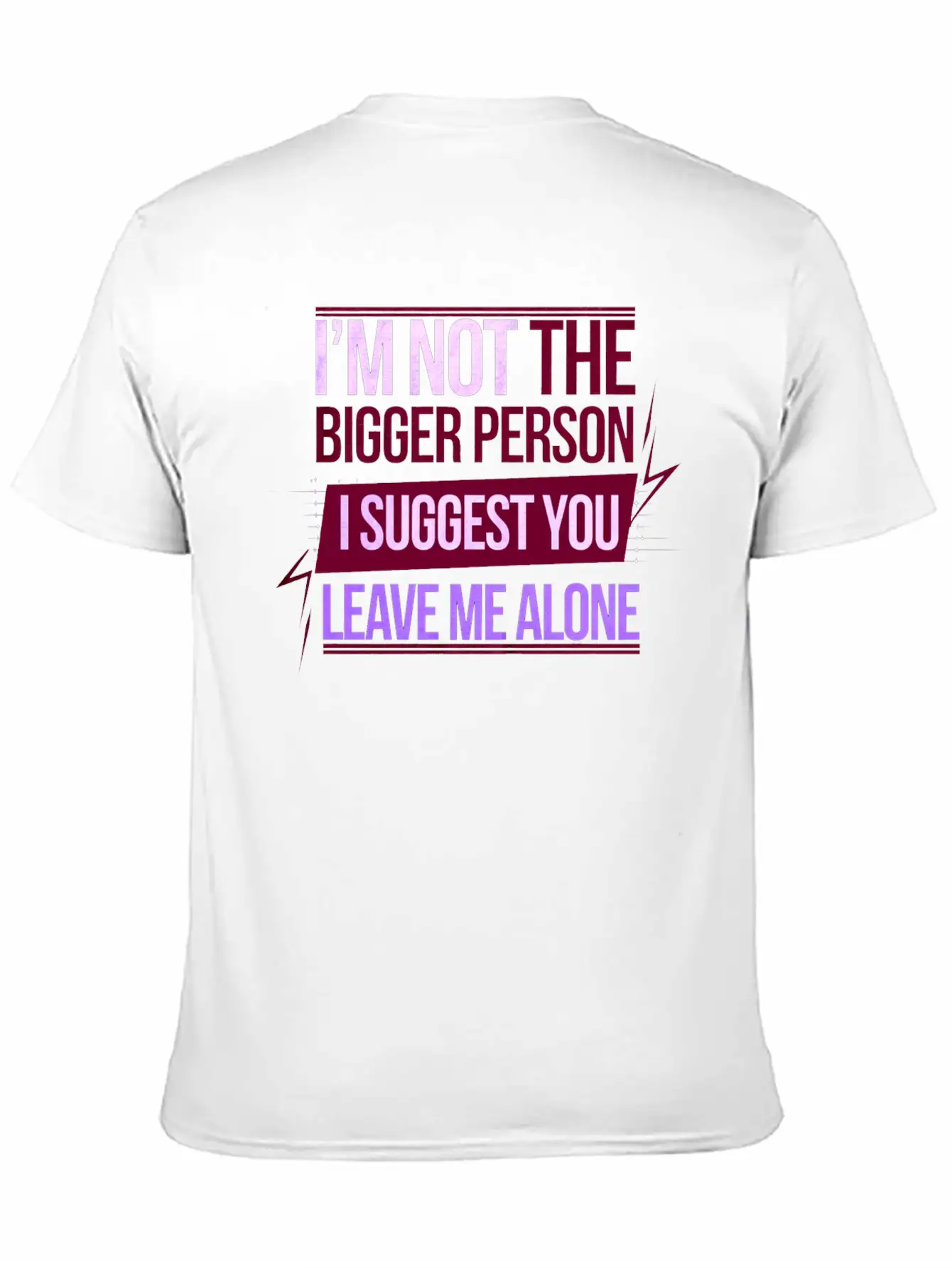 I'm Not The Bigger Person Leave Me Alone 8 Casual Graphic T-Shirt – Simple And Comfortable Daily Wear