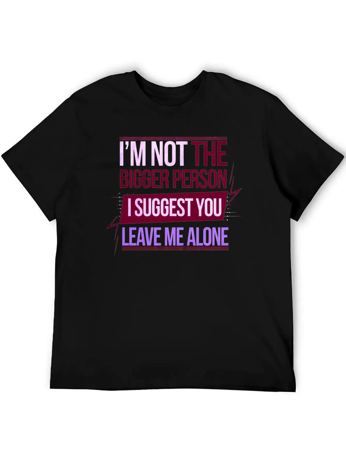 I'm Not The Bigger Person Leave Me Alone 8 Casual Graphic T-Shirt – Simple And Comfortable Daily Wear